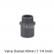 PVC VALVE SOCKET 40MM (1 1/4 inch)